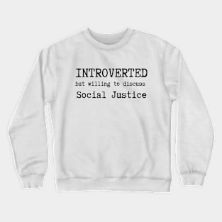 Introverted But Willing To Discuss Social Justice Crewneck Sweatshirt